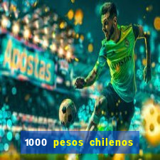 1000 pesos chilenos em reais